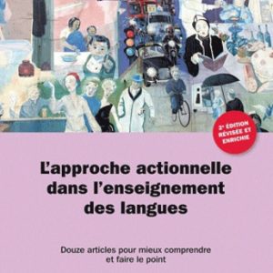 L'approche actionnelle dans l'enseignement des langues : onze articles pour mieux comprendre et faire le point