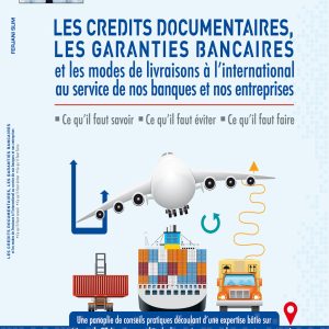 Les crédits bancaires, les garanties bancaires et les modes de livraisons à l'international au service de nos banques et nos entreprises