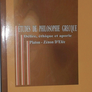 Etudes de philosophie grèque: Délire, éthique et aporie- Platin-Zénon D'Elée