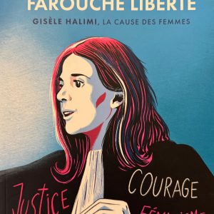 Une farouche liberté: giséle halimi, la cause des femmes